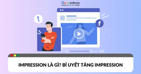 Impression là gì? Vai trò và cách tăng Impression trong quảng cáo