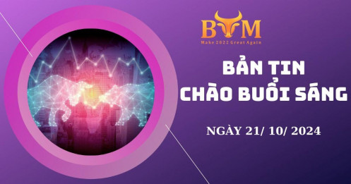 Bản tin chào buổi sáng ngày 21/10/2024