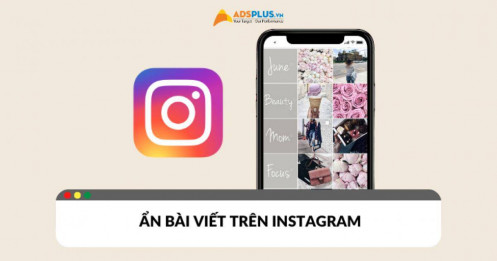 Cách ẩn bài viết trên Instagram kiểm soát quyền riêng tư hiệu quả