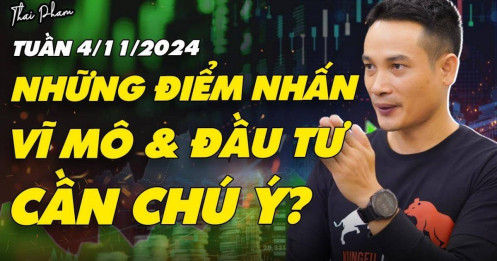 [VIDEO] Những điểm nhấn cần chú ý trong tuần 4/11/2024: Vĩ mô và đầu tư