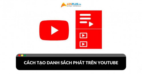 Cách tạo danh sách phát trên Youtube chi tiết và đơn giản