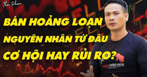 [VIDEO] Bán hoảng loạn, nguyên nhân? Cơ hội hay rủi ro?