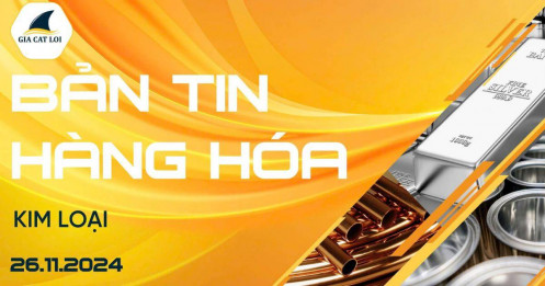 Bản tin nhóm kim loại ngày 26/11/2024