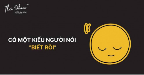 Có một kiểu người "nói biết rồi, nhưng vẫn làm sai”