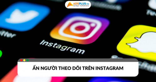 Cách ẩn người theo dõi trên Instagram bảo vệ tài khoản dễ dàng