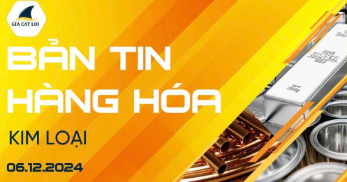Bản tin nhóm kim loại ngày 06/12/2024