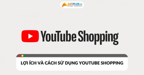 Youtube Shopping là gì? Lợi ích và cách sử dụng hiệu quả