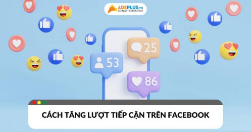 Lượt tiếp cận trên Facebook – Xu hướng và chiến lược