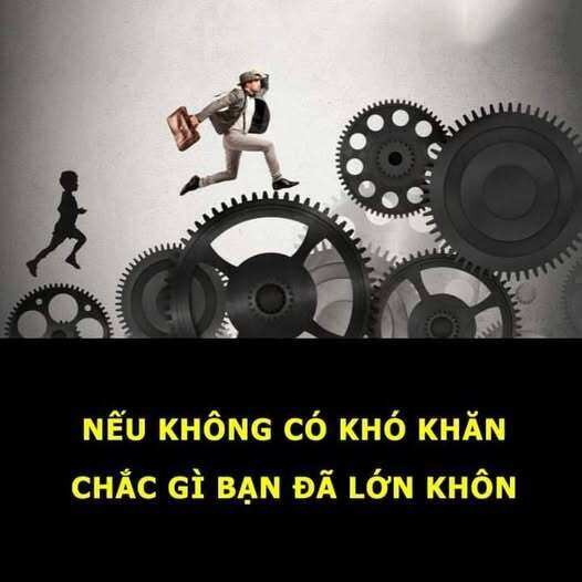 Nếu không có khó khăn chắc gì bạn đã lớn khôn