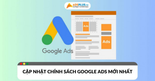 Cập nhật chính sách Google Ads mới nhất