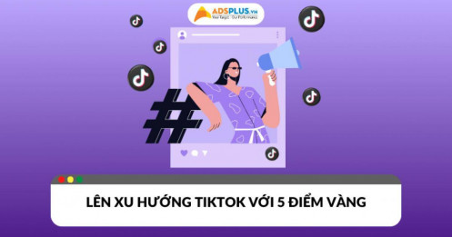 Bỏ túi 5 “điểm vàng” của cách lên xu hướng TikTok