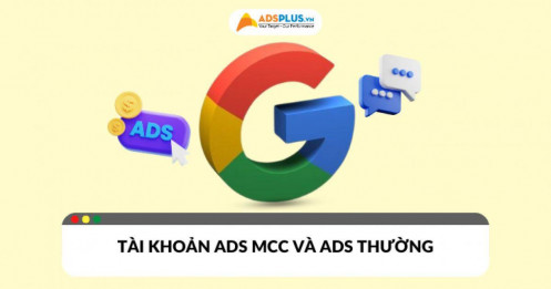 So sánh Ads MCC​ và tài khoản Ads thông thường