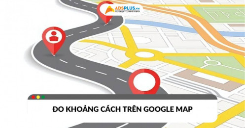 Đo khoảng cách trên Google Map​ cực đơn giản