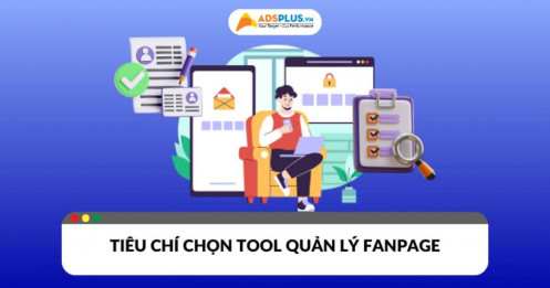 Tiêu chí chọn phần mềm quản lý fanpage ​bạn cần biết