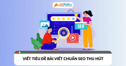 Cách viết tiêu đề bài viết chuẩn SEO tăng thứ hạng và traffic
