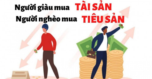 Người giàu mua tài sản- Người nghèo mua tiêu sản- Người trung lưu mua nợ