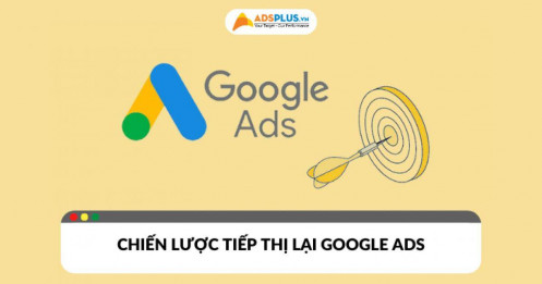 Chiến lược tiếp thị lại Google Ads có thực sự đem lại hiệu quả?