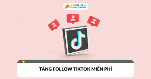 Tăng follow TikTok với 11 mẹo hoàn toàn miễn phí tại đây