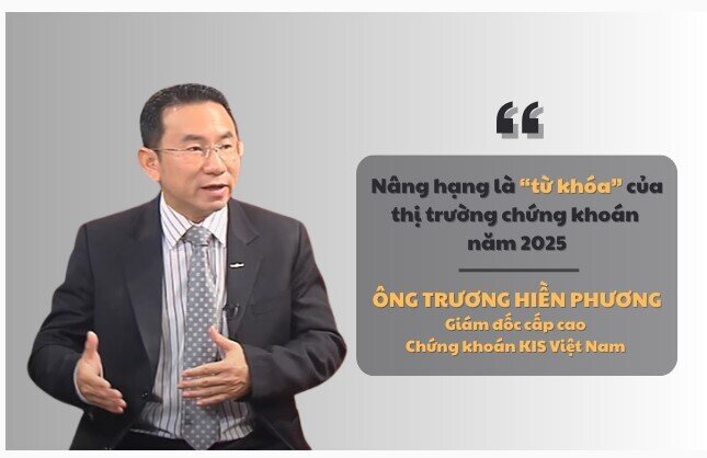 Ông Trương Hiền Phương (KIS Việt Nam): Nâng hạng là “từ khóa” của thị trường chứng khoán năm 2025