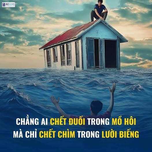 Chẳng ai chết đuối trong mồ hôi mà chỉ chết chìm trong lười biếng