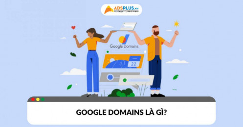 Google Domains​ là gì? Tính năng nổi bật và cách mua tên miền dễ dàng