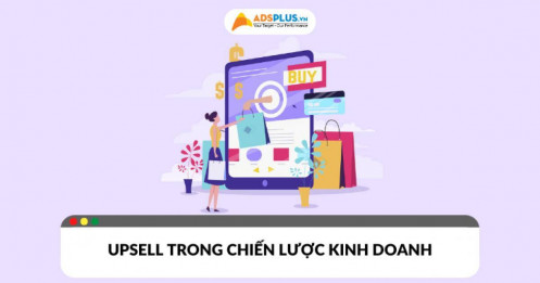 Upsell là gì? Tìm hiểu chiến lược tăng doanh thu hiệu quả cho doanh nghiệp