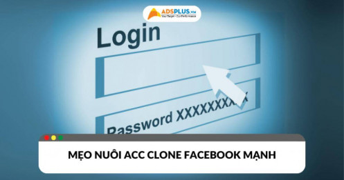 Cập nhật những mẹo nuôi acc clone Facebook mạnh