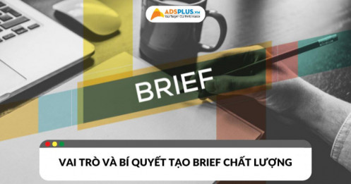 Brief là gì trong công việc? Vai trò và bí quyết tạo brief chất lượng