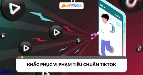 Vi phạm tiêu chuẩn cộng đồng TikTok: Làm gì để khắc phục?