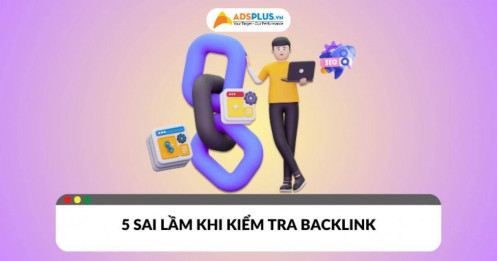 5 sai lầm thường gặp khi kiểm tra backlink khiến SEO tụt hạng