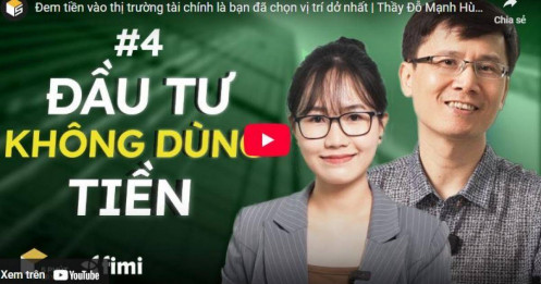 [VIDEO] Gỡ 7 nút thắt tài chính để giàu có và thành công - Nút 4: Đem tiền vào thị trường tài chính là bạn đã chọn vị trí dở nhất – Kiếm tiền 0 đồng với ‘tài sản vô hình’