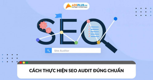 SEO Audit là gì? Cách thực hiện Audit đúng chuẩn giúp cải thiện thứ hạng Google