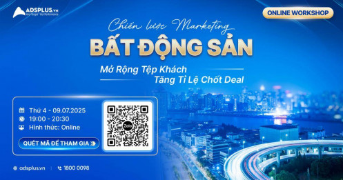 [WORKSHOP] Marketing bất động sản – Mở rộng tệp khách, tăng tỉ lệ chốt deal