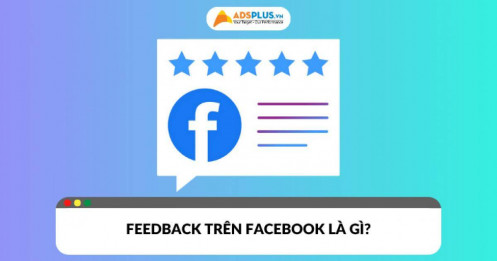 Feedback trên Facebook là gì? Yếu tố quan trọng nâng cao uy tín kinh doanh