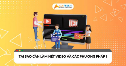 Tại sao cần làm nét video và các phương pháp hiệu quả?