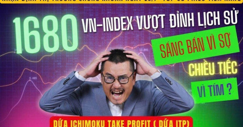 Chứng khoán hôm nay: VN-Index sẽ vượt đỉnh lịch sử lên 1680, sáng bán vì sợ, chiều tiếc vì tím?