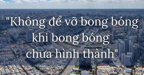 “Không để vỡ bong bóng khi bong bóng chưa hình thành”