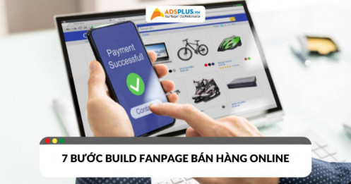 Bật mí 7 bước build fanpage từ A đến Z để bán hàng trực tuyến