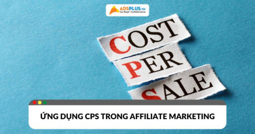 CPS là gì? Cách ứng dụng  trong chiến dịch Affiliate Marketing