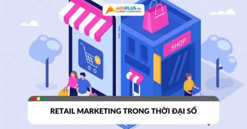 Cách tiếp cận khách hàng hiệu quả trong Retail Marketing thời đại số