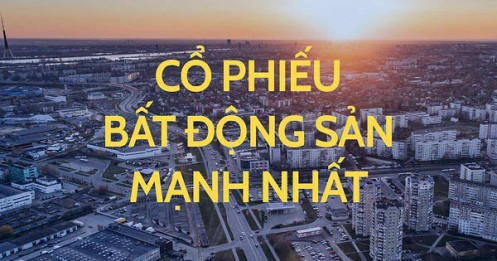 Cổ phiếu BĐS nào mạnh nhất?