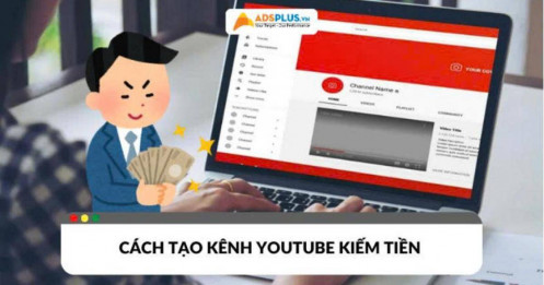 Cách tạo kênh YouTube kiếm tiền cho người mới 2025