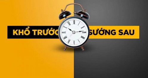 “Khổ trước – sướng sau. Chịu cực một thời để thong dong cả đời”