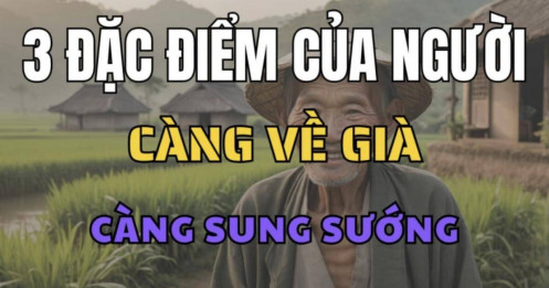 Người có 3 điều này càng già càng giàu có