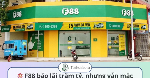 💥 F88 báo lãi trăm tỷ, nhưng vẫn mắc kẹt trong vòng xoáy khát vốn và “núi” trái phiếu chồng chất