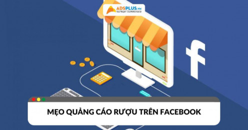 Mẹo quảng cáo rượu trên Facebook an toàn, hiệu quả