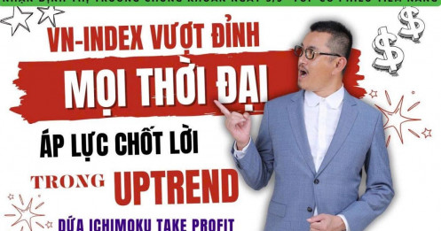 Chứng khoán hôm nay: VN-Index vượt đỉnh mọi thời đại, áp lực chốt lời trong uptrend?