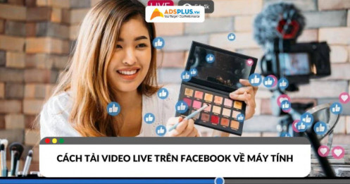 Cách tải video live trên Facebook về máy tính nhanh chóng, đơn giản