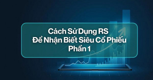 Cách Sử Dụng RS (Relative Strength) Để Nhận Biết Siêu Cổ Phiếu - P1