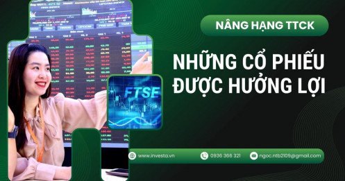 Tín hiệu nâng hạng thị trường chứng khoán: những mã nào có thể được thêm vào rổ?
